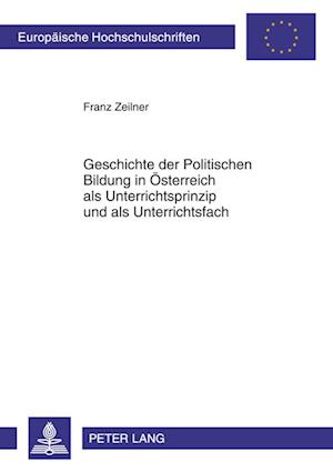 Geschichte Der Politischen Bildung in Oesterreich ALS Unterrichtsprinzip Und ALS Unterrichtsfach