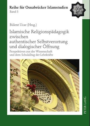 Islamische Religionspaedagogik Zwischen Authentischer Selbstverortung Und Dialogischer Oeffnung