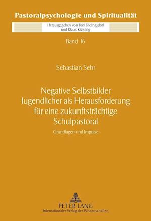 Negative Selbstbilder Jugendlicher ALS Herausforderung Fuer Eine Zukunftstraechtige Schulpastoral