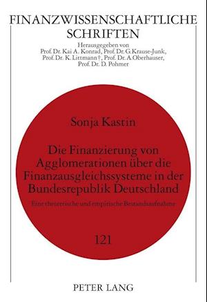 Die Finanzierung Von Agglomerationen Ueber Die Finanzausgleichssysteme in Der Bundesrepublik Deutschland