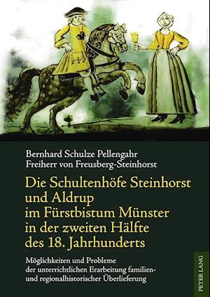 Die Schultenhoefe Steinhorst Und Aldrup Im Fuerstbistum Muenster in Der Zweiten Haelfte Des 18. Jahrhunderts