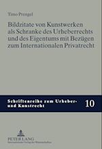 Bildzitate Von Kunstwerken ALS Schranke Des Urheberrechts Und Des Eigentums Mit Bezuegen Zum Internationalen Privatrecht