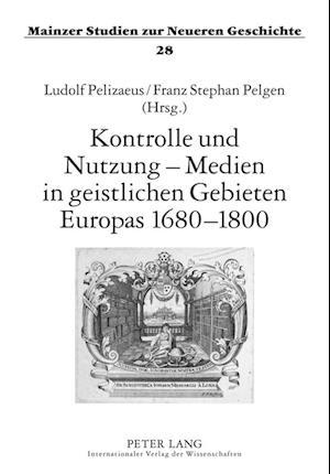 Kontrolle und Nutzung - Medien in geistlichen Gebieten Europas 1680-1800