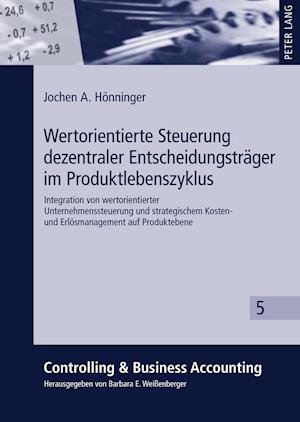 Wertorientierte Steuerung Dezentraler Entscheidungstraeger Im Produktlebenszyklus