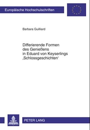 Differierende Formen des Genießens in Eduard von Keyserlings 'Schlossgeschichten'