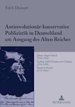 Antirevolutionaer-Konservative Publizistik in Deutschland Am Ausgang Des Alten Reiches