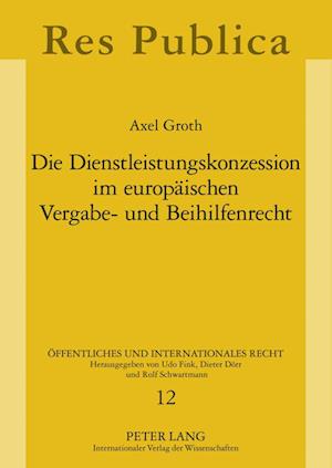 Die Dienstleistungskonzession Im Europaeischen Vergabe- Und Beihilfenrecht