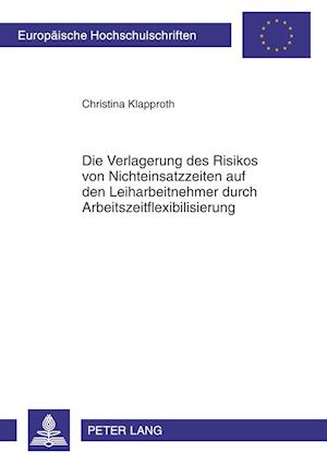 Die Verlagerung des Risikos von Nichteinsatzzeiten auf den Leiharbeitnehmer durch Arbeitszeitflexibilisierung