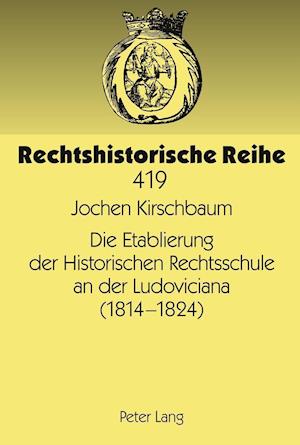 Die Etablierung Der Historischen Rechtsschule an Der Ludoviciana (1814 -1824)