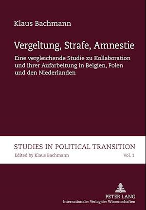 Vergeltung, Strafe, Amnestie; Eine vergleichende Studie zu Kollaboration und ihrer Aufarbeitung in Belgien, Polen und den Niederlanden