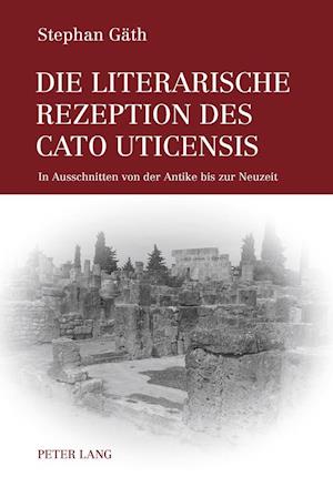 Die Literarische Rezeption Des Cato Uticensis