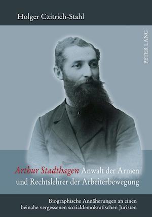 Arthur Stadthagen - Anwalt der Armen und Rechtslehrer der Arbeiterbewegung