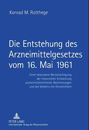 Die Entstehung des Arzneimittelgesetzes vom 16. Mai 1961