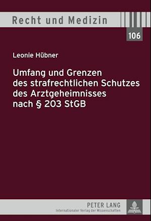 Umfang Und Grenzen Des Strafrechtlichen Schutzes Des Arztgeheimnisses Nach § 203 Stgb