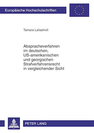 Abspracheverfahren im deutschen, US-amerikanischen und georgischen Strafverfahrensrecht in vergleichender Sicht