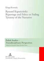 Ryszard Kapuscinski: Reportage and Ethics or Fading Tyranny of the Narrative