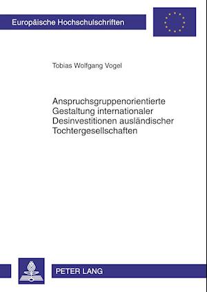 Anspruchsgruppenorientierte Gestaltung Internationaler Desinvestitionen Auslaendischer Tochtergesellschaften