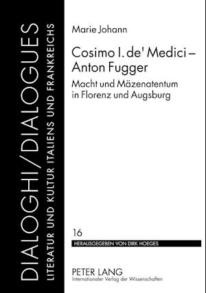 Cosimo I. de' Medici - Anton Fugger; Macht und Mäzenatentum in Florenz und Augsburg