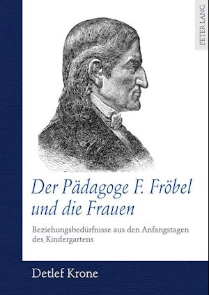 Der Paedagoge F. Froebel Und Die Frauen