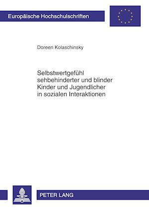 Selbstwertgefuehl Sehbehinderter Und Blinder Kinder Und Jugendlicher in Sozialen Interaktionen