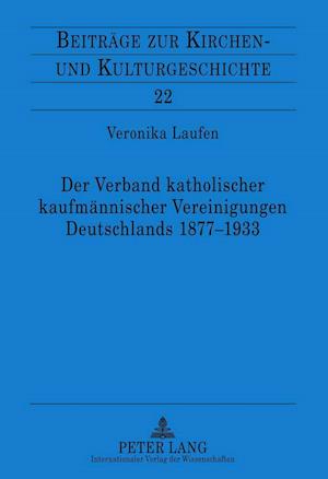 Der Verband Katholischer Kaufmaennischer Vereinigungen Deutschlands 1877-1933