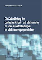 Die Selbstbindung Des Deutschen Patent- Und Markenamtes an Seine Vorentscheidungen Im Markeneintragungsverfahren
