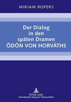 Der Dialog in Den Spaeten Dramen Oedoen Von Horvaths