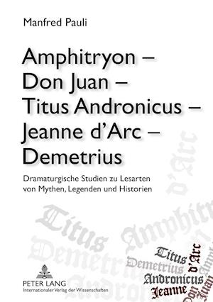 Amphitryon - Don Juan - Titus Andronicus - Jeanne d'Arc - Demetrius
