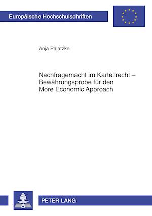 Nachfragemacht Im Kartellrecht - Bewaehrungsprobe Fuer Den More Economic Approach