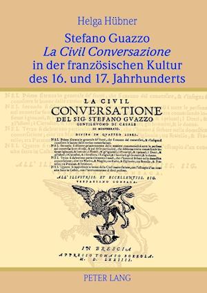 Stefano Guazzo "la Civil Conversazione" in Der Franzoesischen Kultur Des 16. Und 17. Jahrhunderts