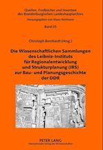Die Wissenschaftlichen Sammlungen Des Leibniz-Instituts Fuer Regionalentwicklung Und Strukturplanung (Irs) Zur Bau- Und Planungsgeschichte Der Ddr