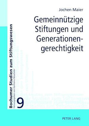 Gemeinnützige Stiftungen und Generationengerechtigkeit; Möglichkeiten und Grenzen ihrer Einbeziehung in eine generationengerechte Politik