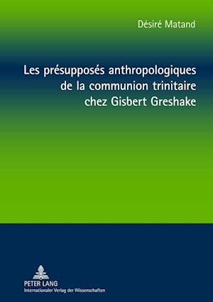 Les Présupposés Anthropologiques de la Communion Trinitaire Chez Gisbert Greshake