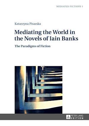 Mediating the World in the Novels of Iain Banks