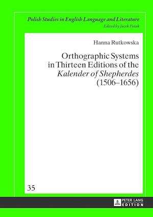 Orthographic Systems in Thirteen Editions of the Kalender of Shepherdes (1506-1656)