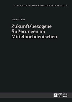 Zukunftsbezogene Aeusserungen Im Mittelhochdeutschen