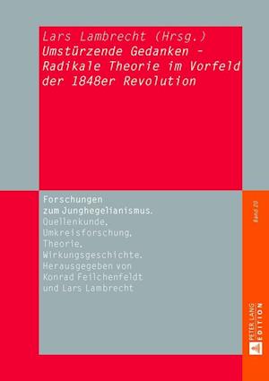 «Umstuerzende Gedanken» - Radikale Theorie Im Vorfeld Der 1848er Revolution