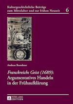 «Franckreichs Geist» (1689): Argumentatives Handeln in Der Fruehaufklaerung