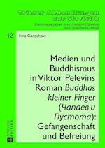 Medien Und Buddhismus in Viktor Pelevins Roman «Buddhas Kleiner Finger» (&#268;apaev I Pustota): Gefangenschaft Und Befreiung