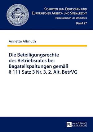 Die Beteiligungsrechte Des Betriebsrates Bei Bagatellspaltungen Gemaess  111 Satz 3 Nr. 3, 2. Alt. Betrvg