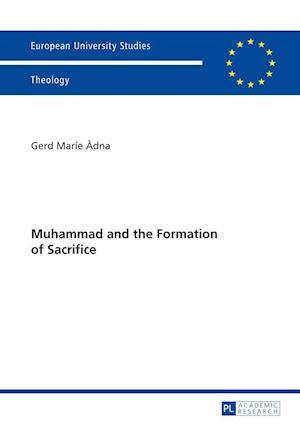 Ådna, G: Muhammad and the Formation of Sacrifice