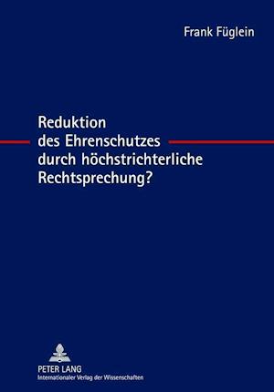 Reduktion Des Ehrenschutzes Durch Hoechstrichterliche Rechtsprechung?