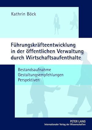 Fuehrungskraefteentwicklung in Der Oeffentlichen Verwaltung Durch Wirtschaftsaufenthalte