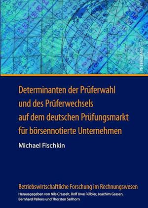 Determinanten Der Prueferwahl Und Des Prueferwechsels Auf Dem Deutschen Pruefungsmarkt Fuer Boersennotierte Unternehmen