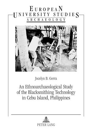 An Ethnoarchaeological Study of the Blacksmithing Technology in Cebu Island, Philippines