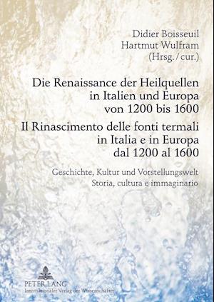 Die Renaissance Der Heilquellen in Italien Und Europa Von 1200 Bis 1600- Il Rinascimento Delle Fonti Termali in Italia E in Europa Dal 1200 Al 1600