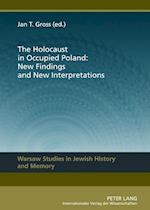 The Holocaust in Occupied Poland: New Findings and New Interpretations