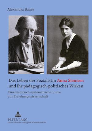Das Leben Der Sozialistin Anna Siemsen Und Ihr Paedagogisch-Politisches Wirken