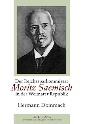 Der Reichssparkommissar Moritz Saemisch in der Weimarer Republik