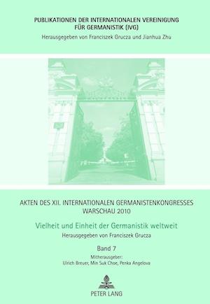 Akten des XII. Internationalen Germanistenkongresses Warschau 2010- Vielheit und Einheit der Germanistik weltweit